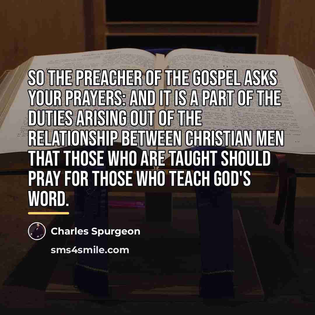“So the preacher of the gospel asks your prayers: and…” quote by Charles Spurgeon