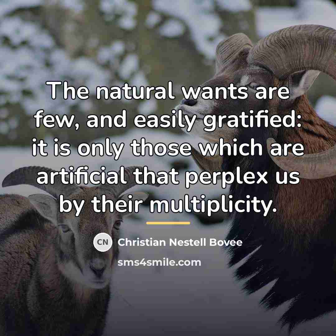 “The natural wants are few, and easily gratified: it is…” quote by Christian Nestell Bovee