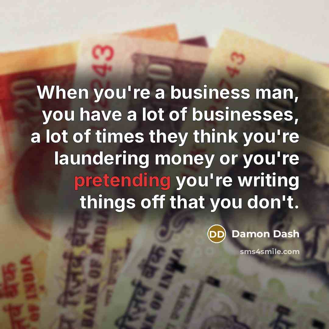 “When you're a business man, you have a lot of…” quote by Damon Dash