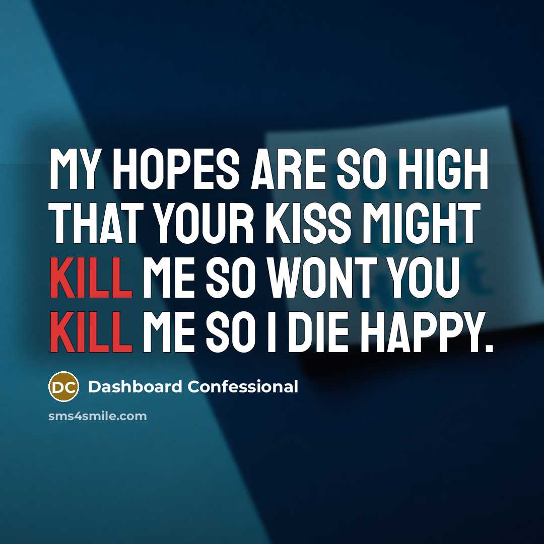 “My Hopes are so High that your Kiss might Kill…” quote by Dashboard Confessional