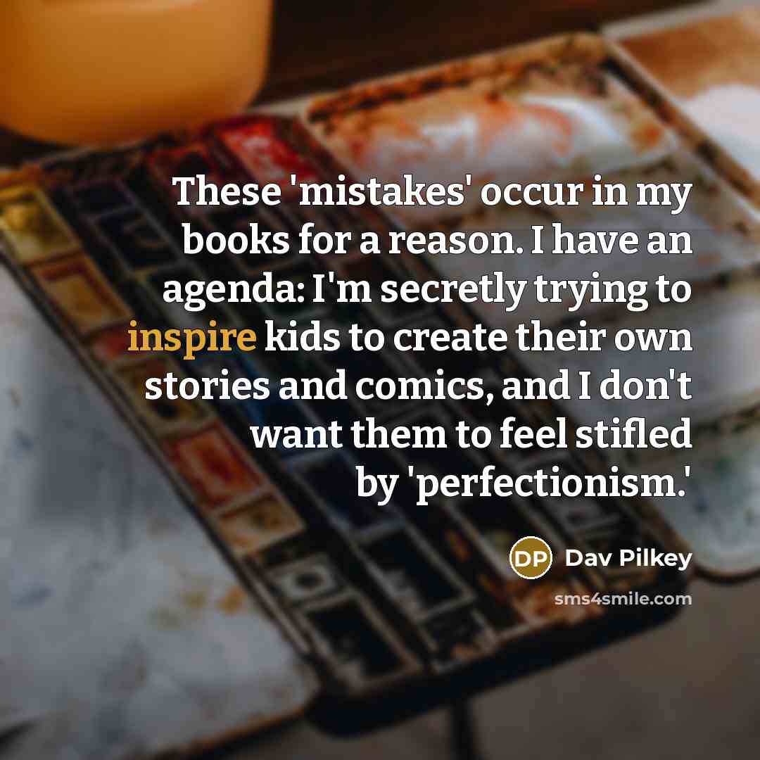 “These 'mistakes' occur in my books for a reason. I…” quote by Dav Pilkey