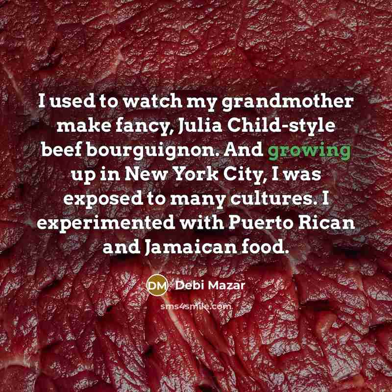 “I used to watch my grandmother make fancy, Julia Child-style…” quote by Debi Mazar