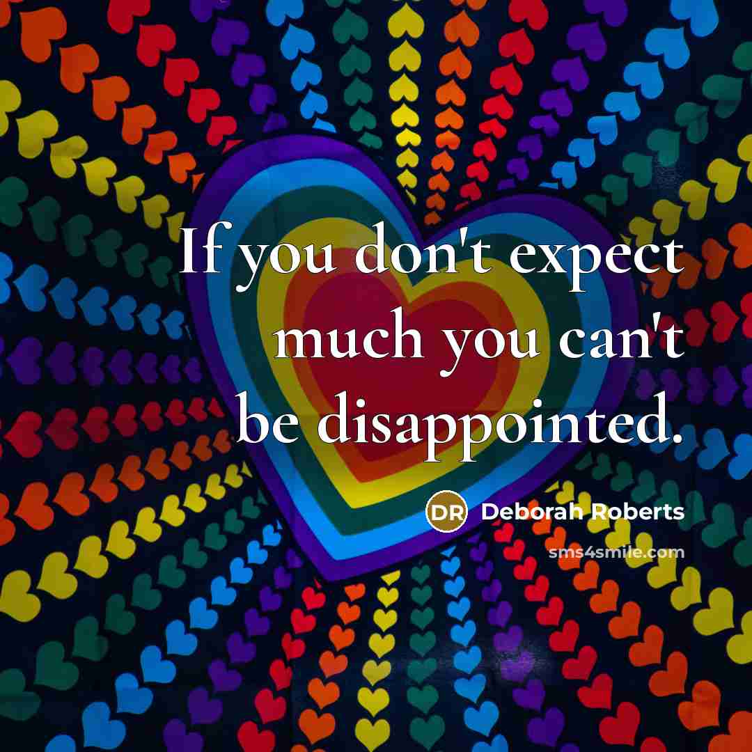 “If you don't expect much you can't be disappointed.…” quote by Deborah Roberts