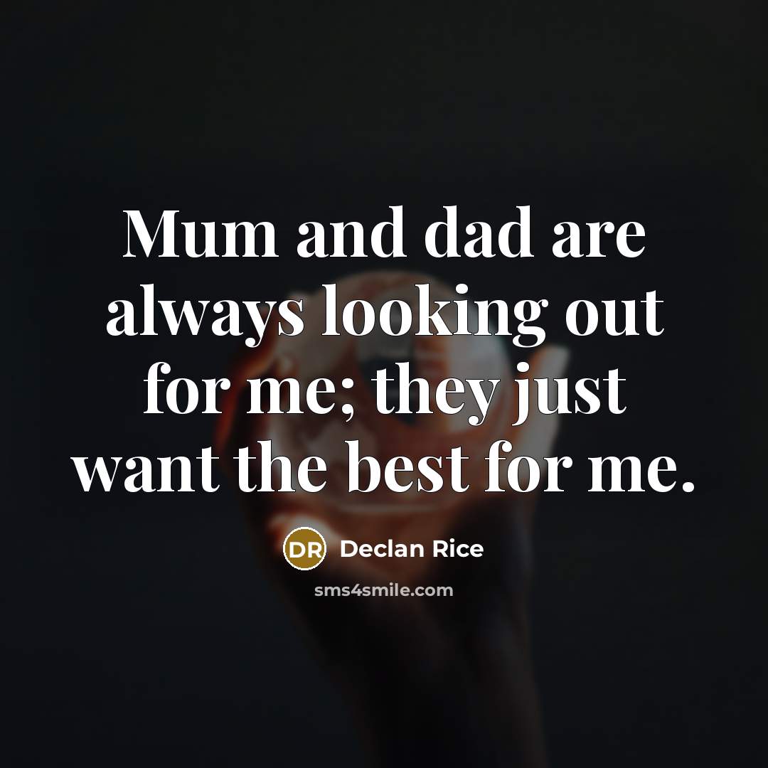 “Mum and dad are always looking out for me; they…” quote by Declan Rice