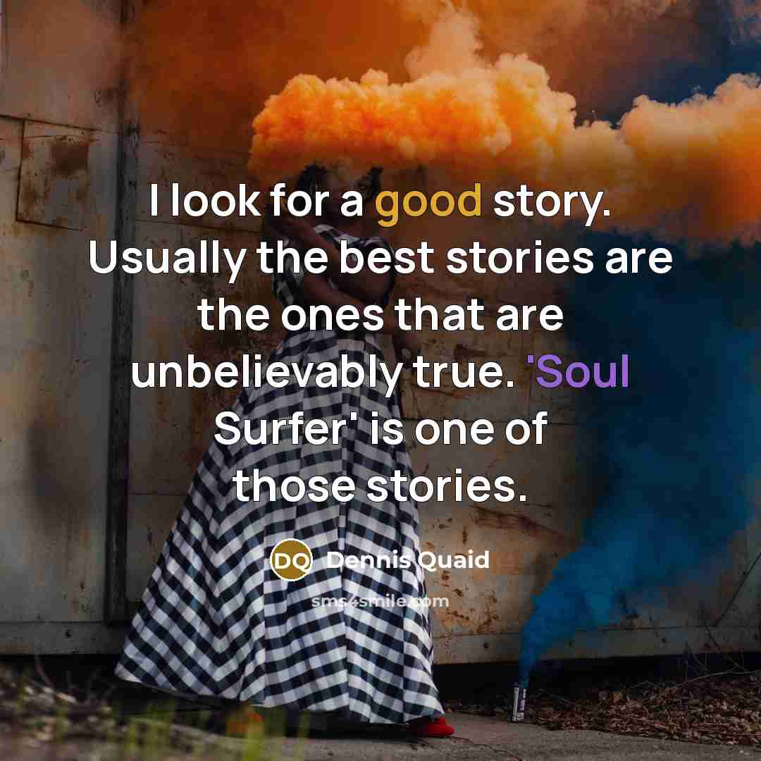“I look for a good story. Usually the best stories…” quote by Dennis Quaid