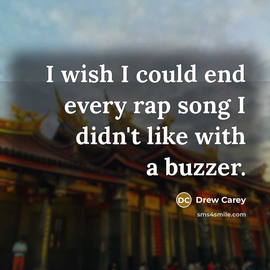 “I wish I could end every rap song I didn't…” quote by Drew Carey