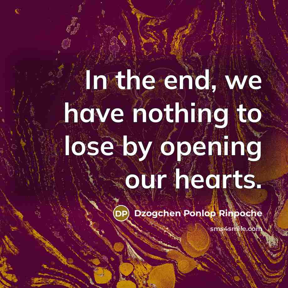 “In the end, we have nothing to lose by opening…” quote by Dzogchen Ponlop Rinpoche
