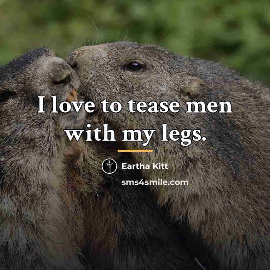 “I love to tease men with my legs.…” quote by Eartha Kitt