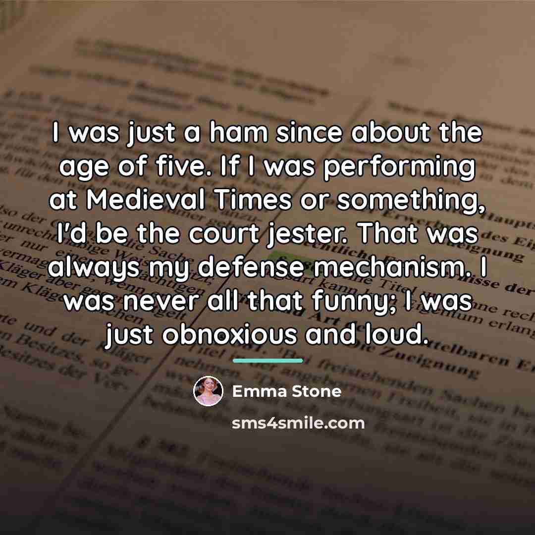 “I was just a ham since about the age of…” quote by Emma Stone