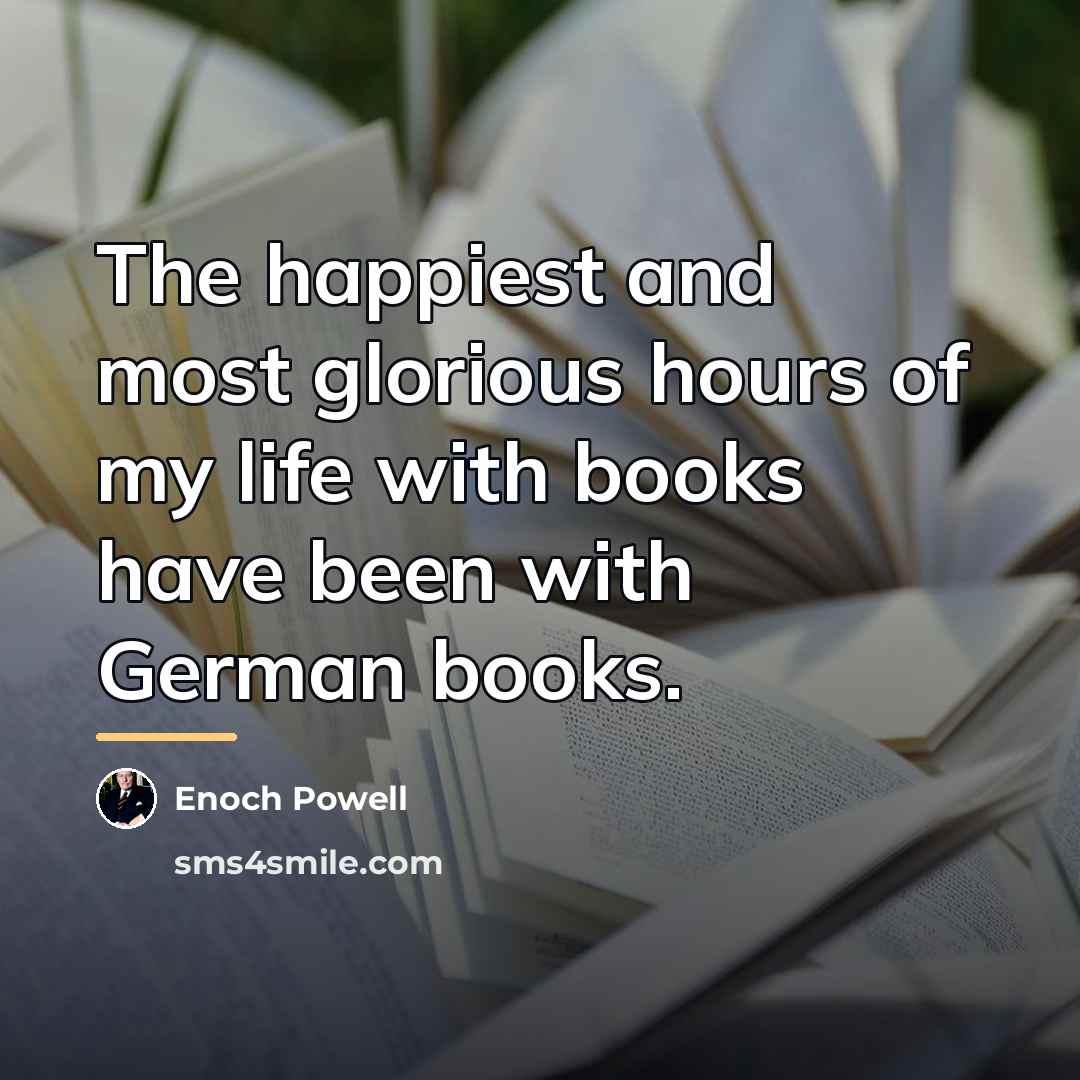 “The happiest and most glorious hours of my life with…” quote by Enoch Powell