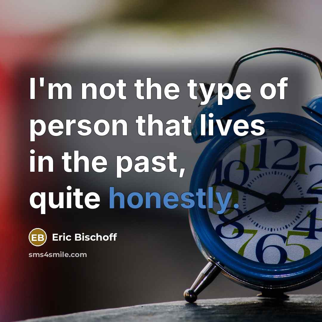 “I'm not the type of person that lives in the…” quote by Eric Bischoff