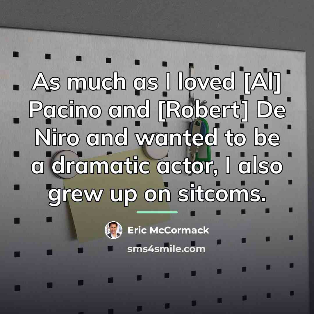 “As much as I loved [Al] Pacino and [Robert] De…” quote by Eric McCormack