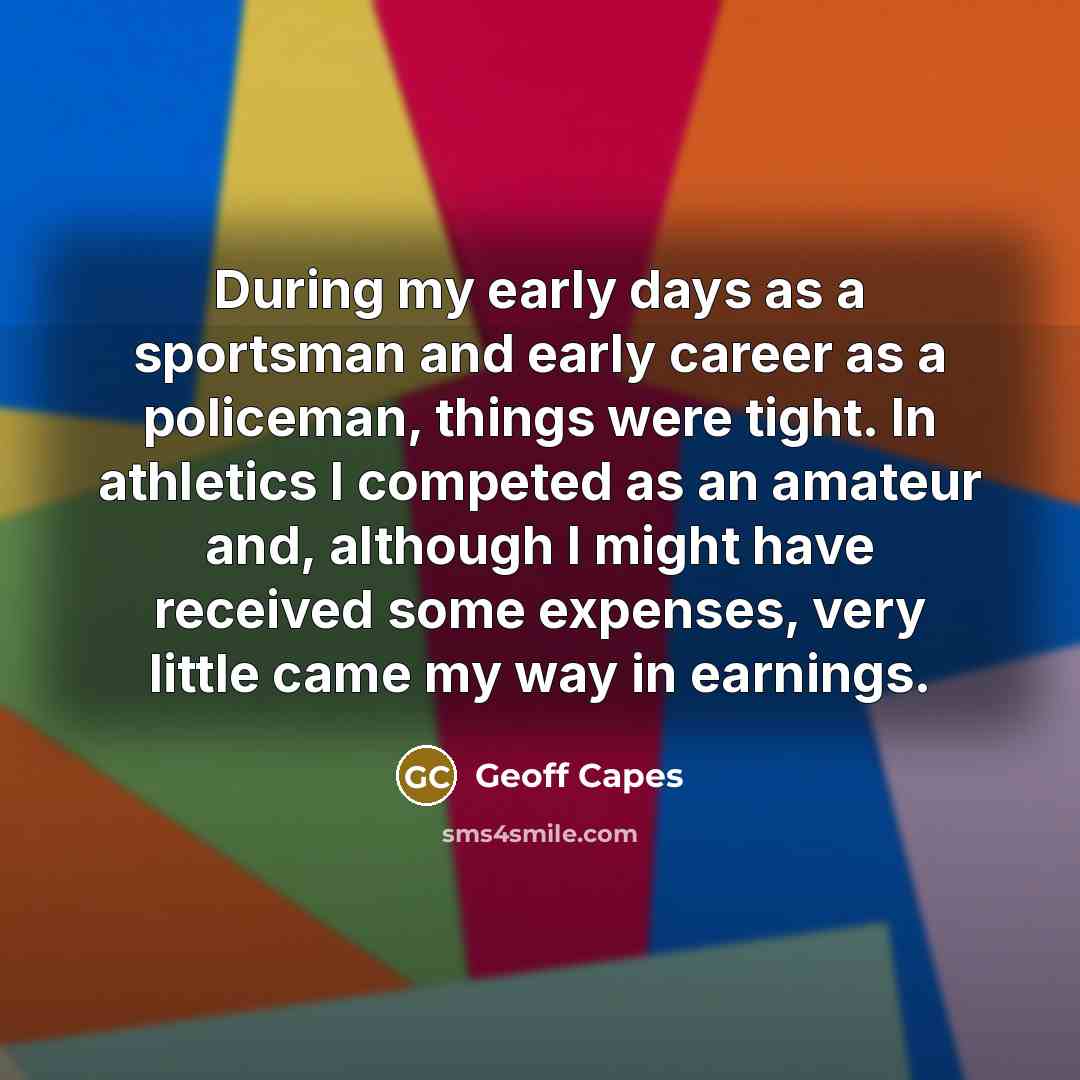 “During my early days as a sportsman and early career…” quote by Geoff Capes
