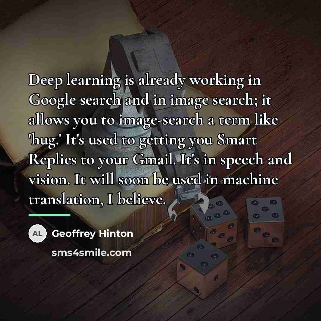 “Deep learning is already working in Google search and in…” quote by Geoffrey Hinton