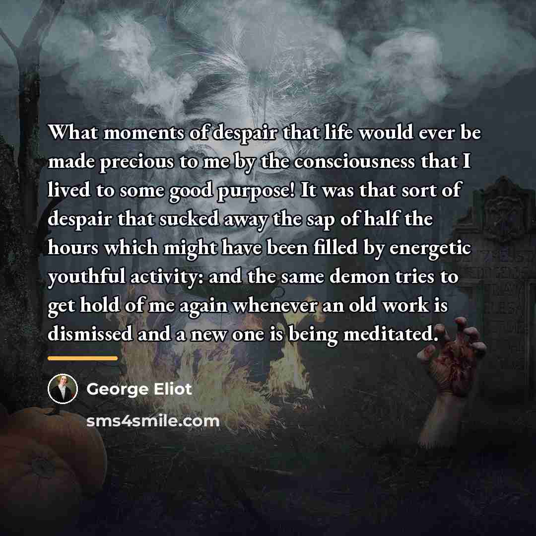 “What moments of despair that life would ever be made…” quote by George Eliot