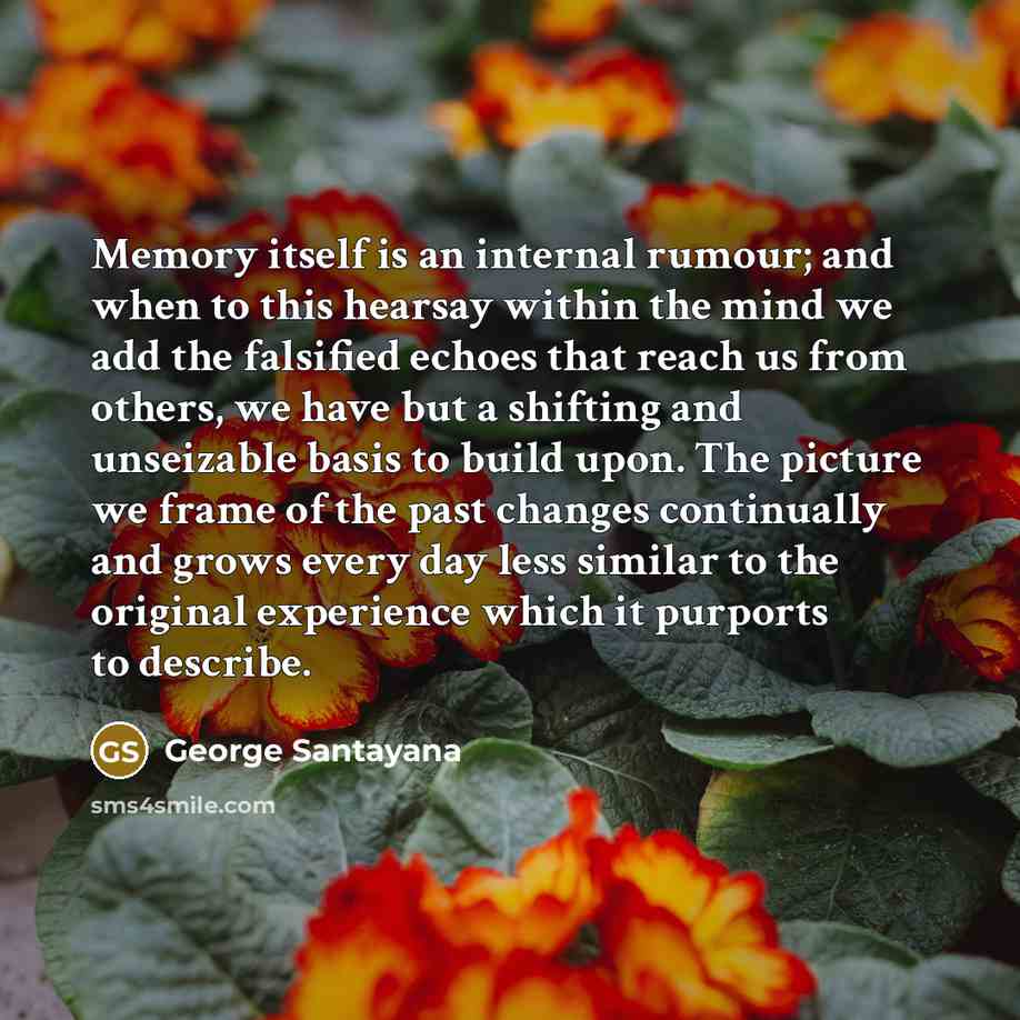 “Memory itself is an internal rumour; and when to this…” quote by George Santayana