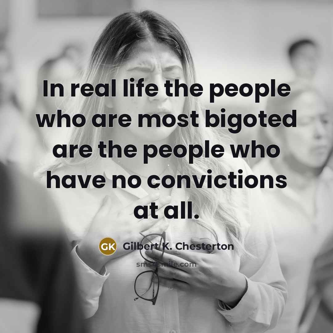 “In real life the people who are most bigoted are…” quote by Gilbert K. Chesterton