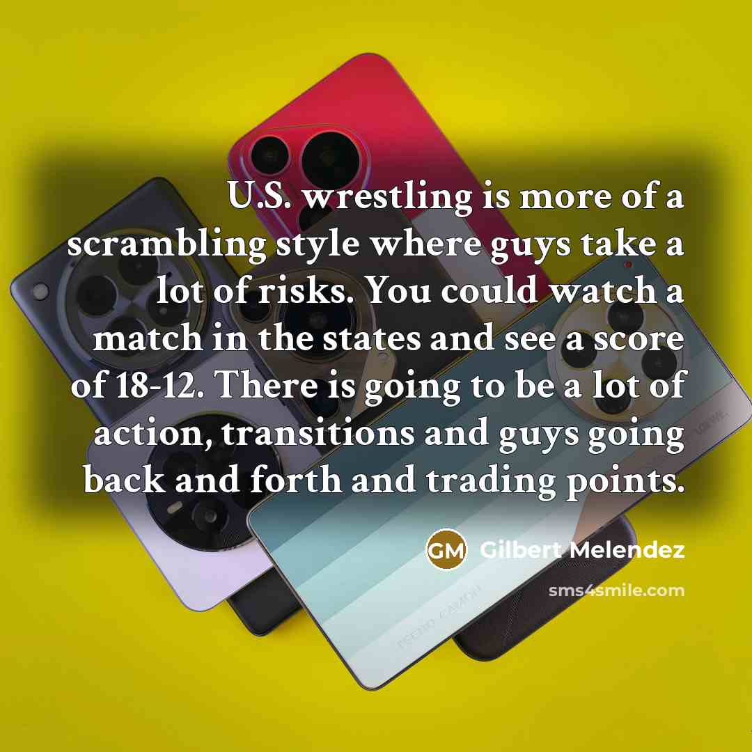 “U.S. wrestling is more of a scrambling style where guys…” quote by Gilbert Melendez