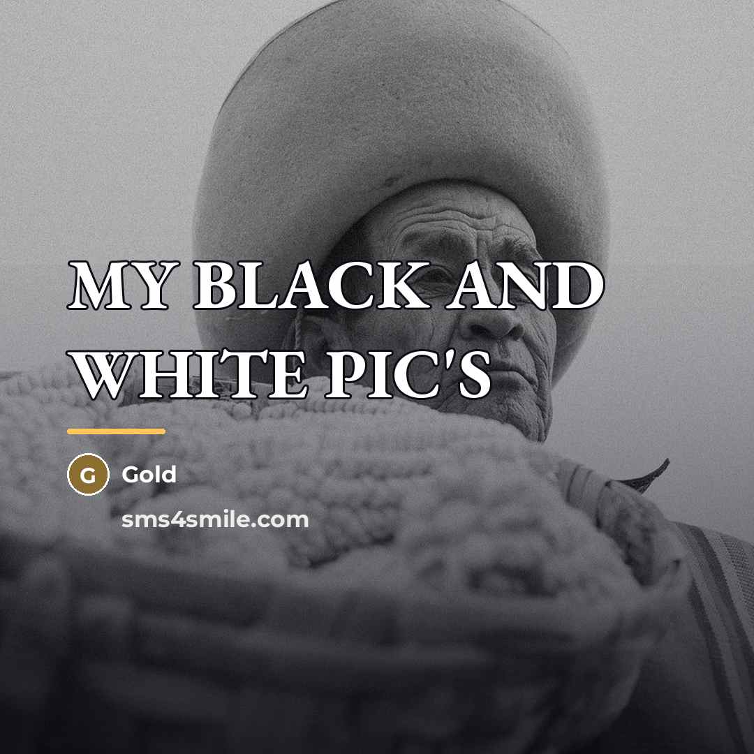 “MY BLACK AND WHITE PIC'S…” quote by Gold