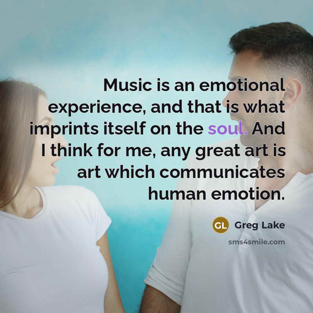 “Music is an emotional experience, and that is what imprints…” quote by Greg Lake