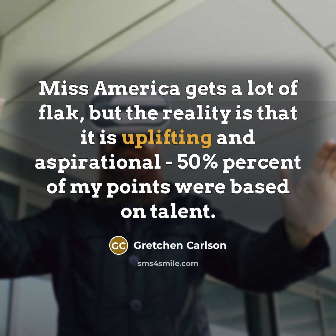 “Miss America gets a lot of flak, but the reality…” quote by Gretchen Carlson
