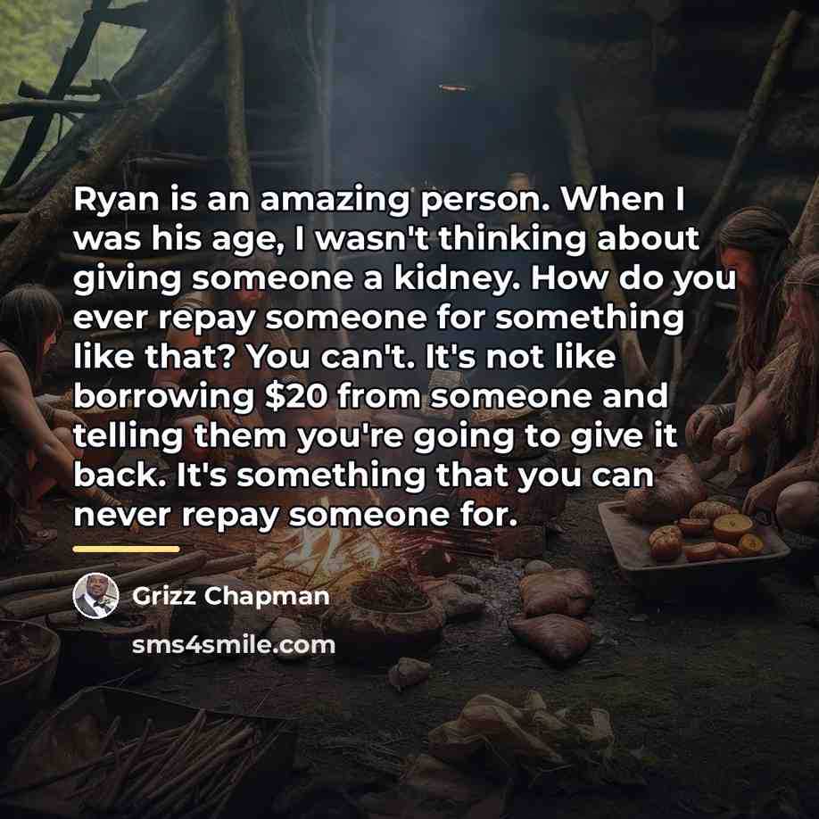 “Ryan is an amazing person. When I was his age,…” quote by Grizz Chapman