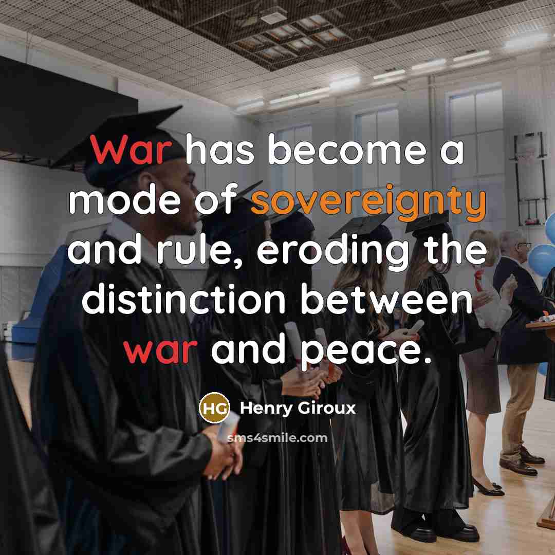 “War has become a mode of sovereignty and rule, eroding…” quote by Henry Giroux