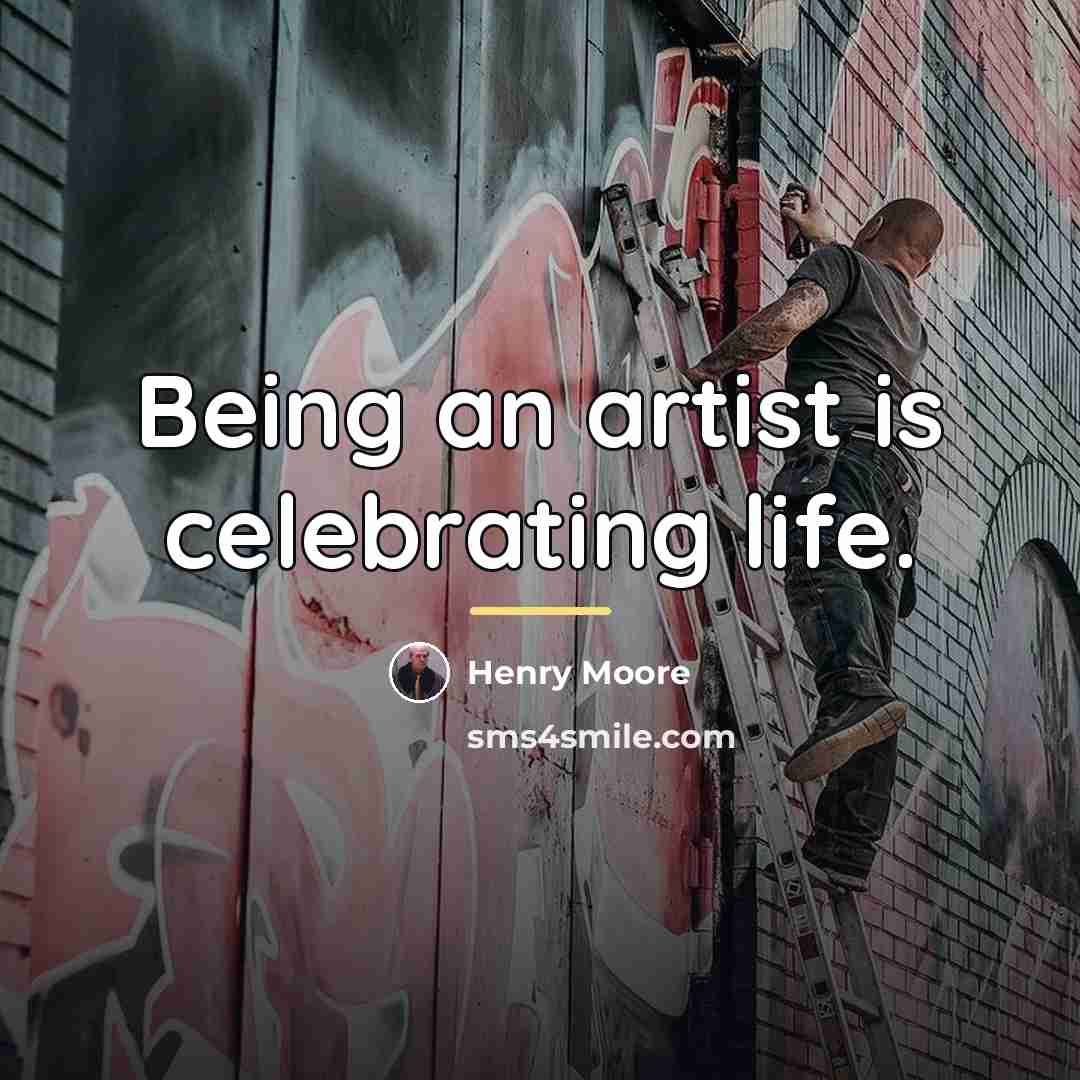 “Being an artist is celebrating life.…” quote by Henry Moore