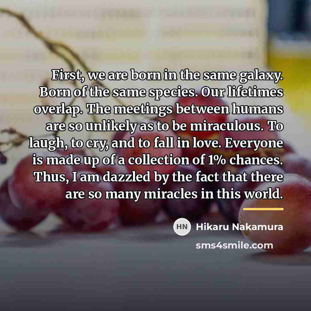 “First, we are born in the same galaxy. Born of…” quote by Hikaru Nakamura