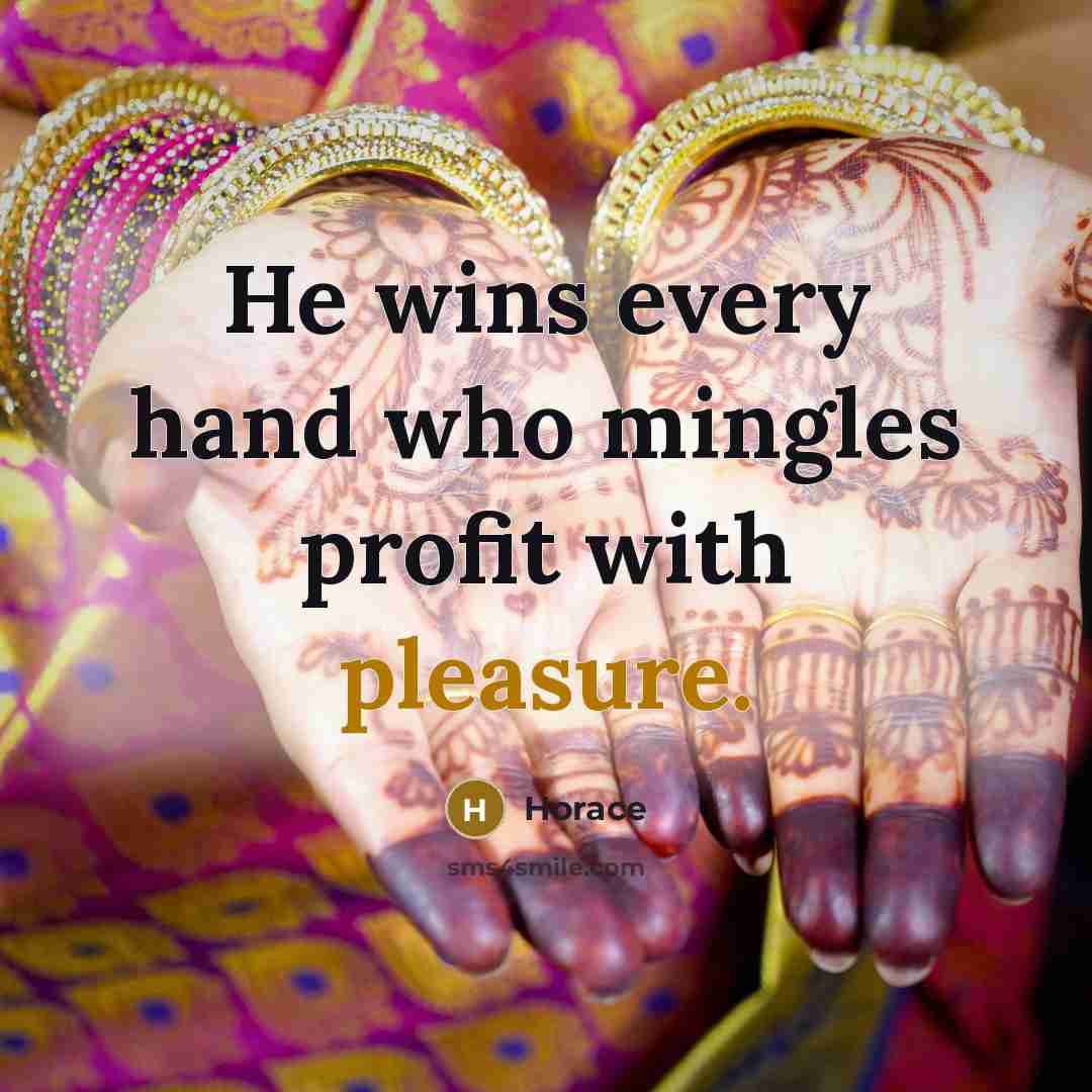 “He wins every hand who mingles profit with pleasure.…” quote by Horace