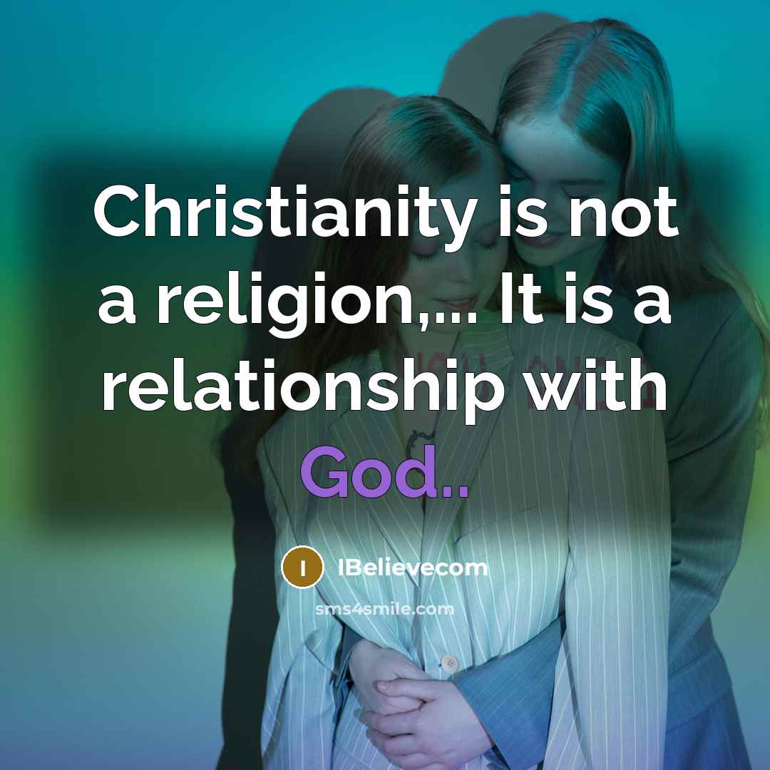 “Christianity is not a religion,... It is a relationship with…” quote by IBelievecom