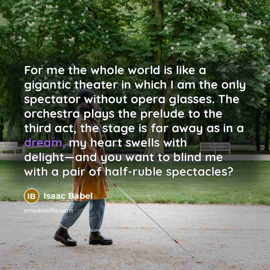 “For me the whole world is like a gigantic theater…” quote by Isaac Babel