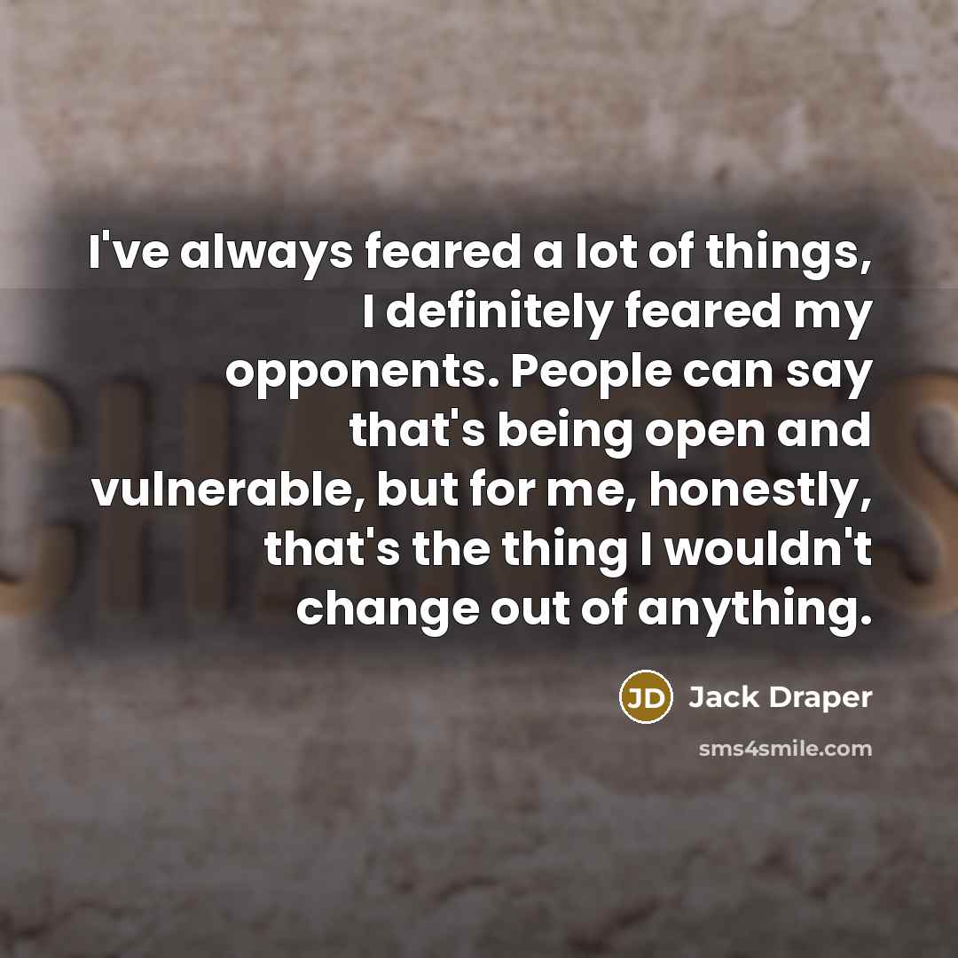 “I've always feared a lot of things, I definitely feared…” quote by Jack Draper