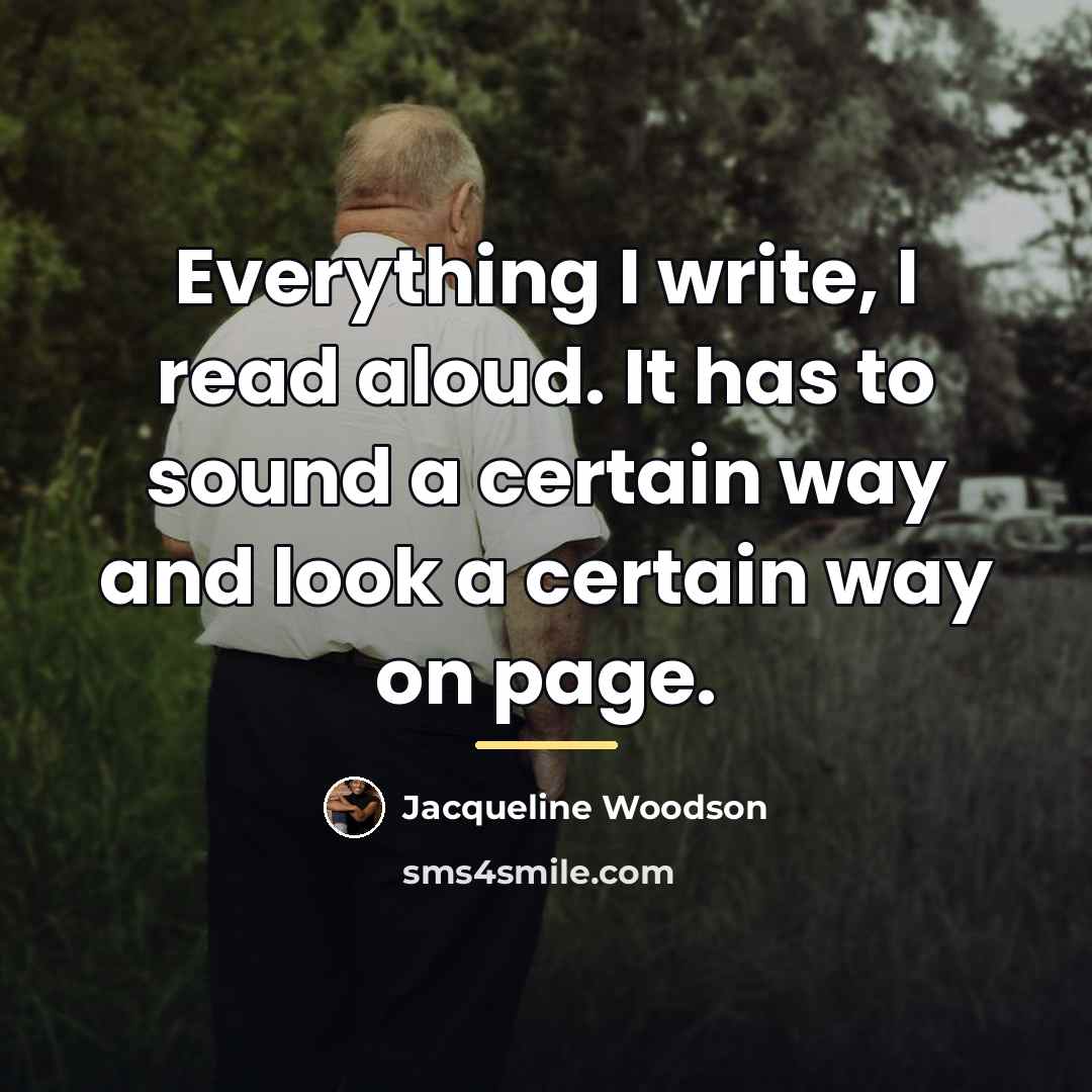 “Everything I write, I read aloud. It has to sound…” quote by Jacqueline Woodson