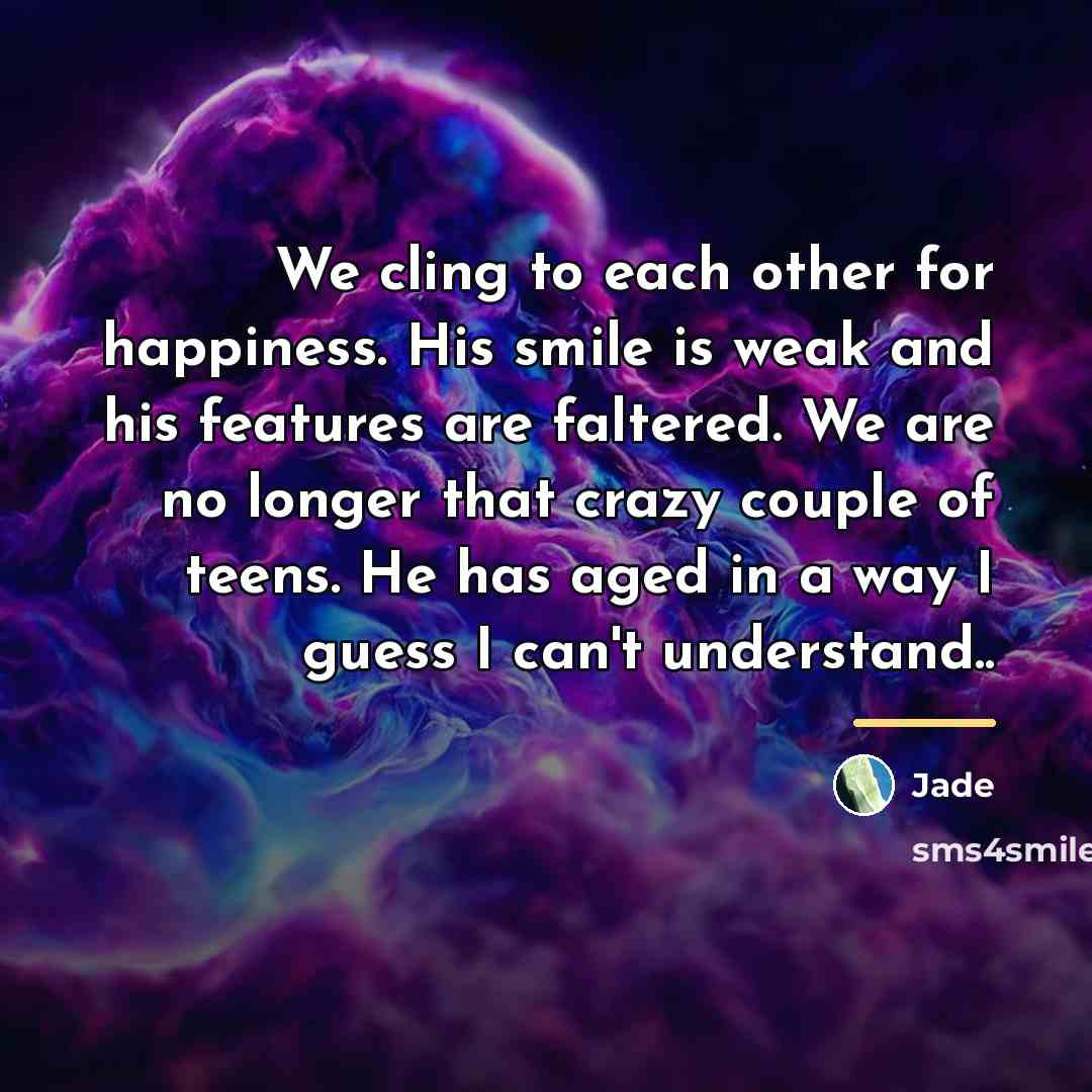 “We cling to each other for happiness. His smile is…” quote by Jade