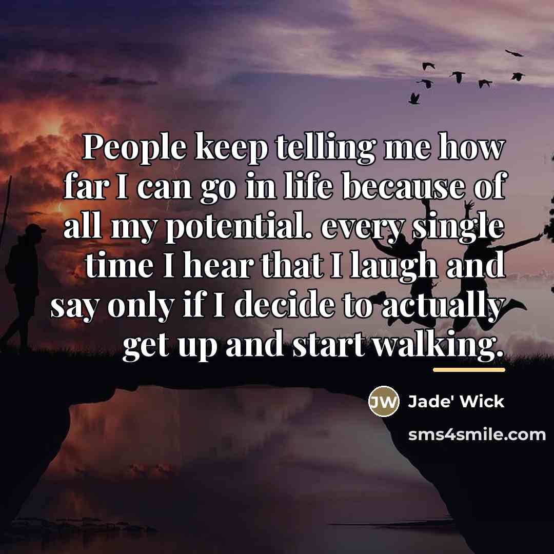 “People keep telling me how far I can go in…” quote by Jade' Wick