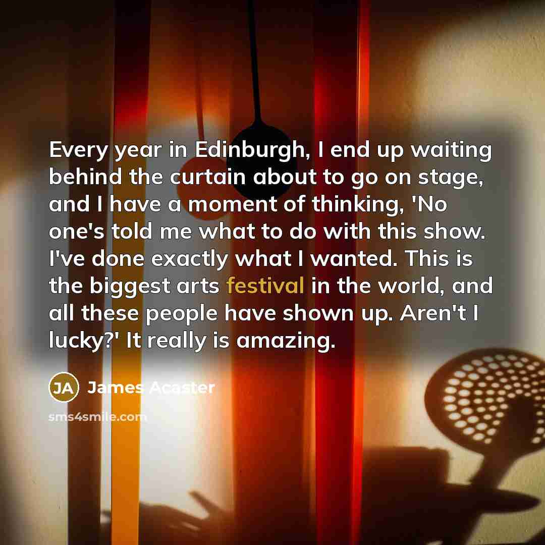 “Every year in Edinburgh, I end up waiting behind the…” quote by James Acaster
