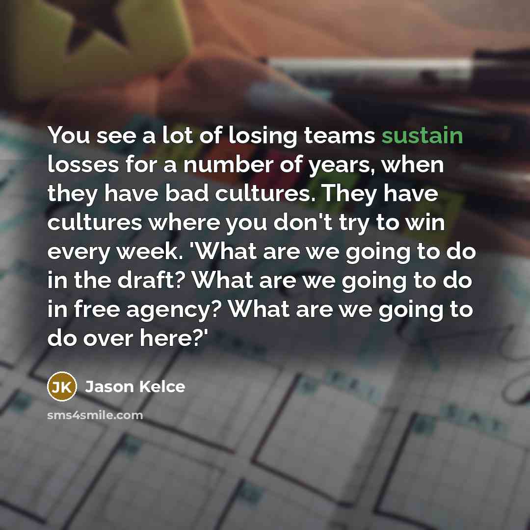 “You see a lot of losing teams sustain losses for…” quote by Jason Kelce