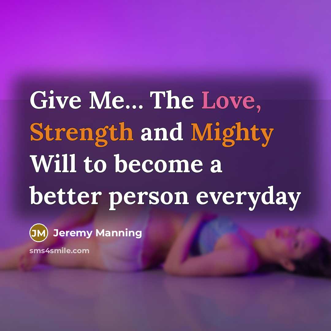 “Give Me.... The Love, Strength and Mighty Will to become…” quote by Jeremy Manning