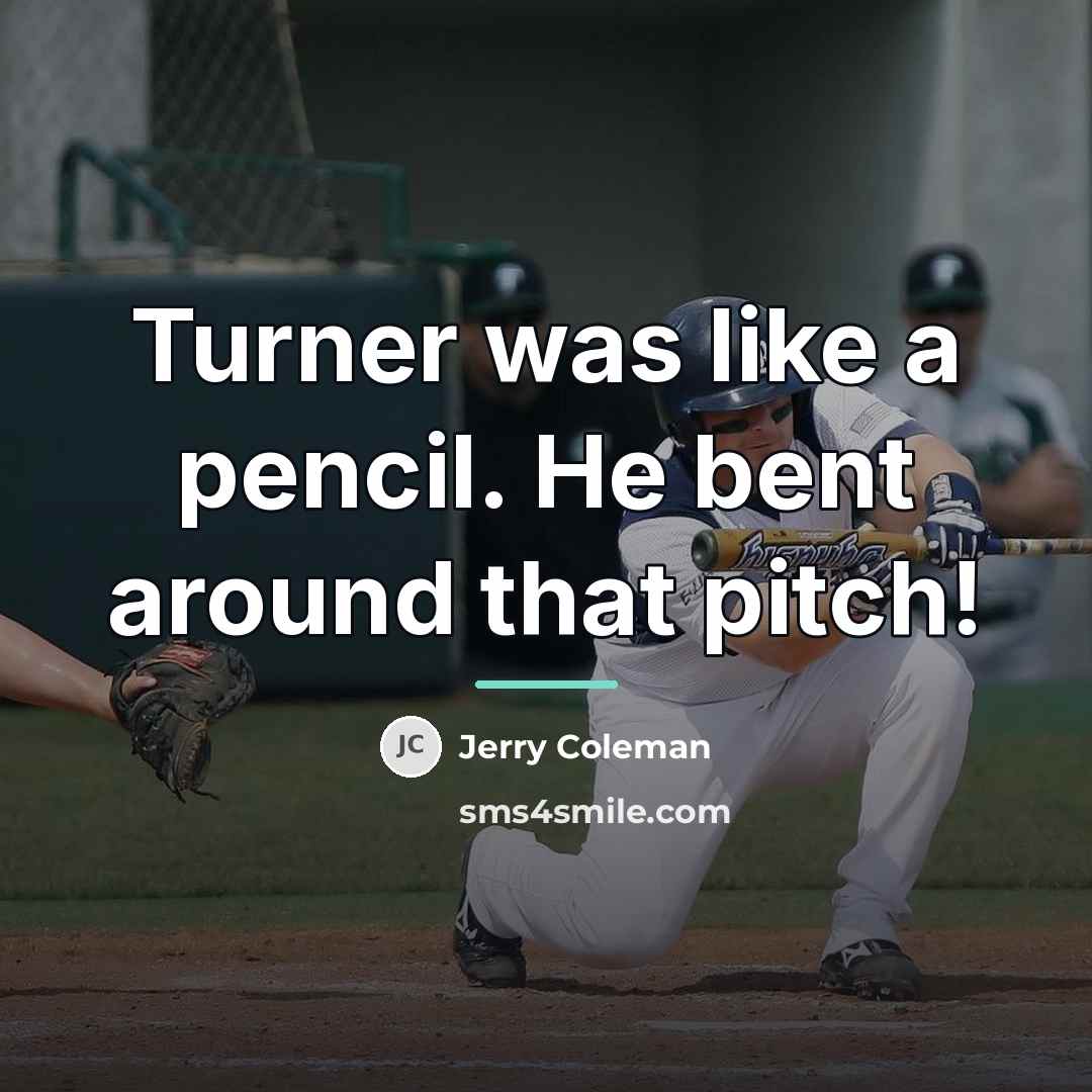 “Turner was like a pencil. He bent around that pitch!…” quote by Jerry Coleman