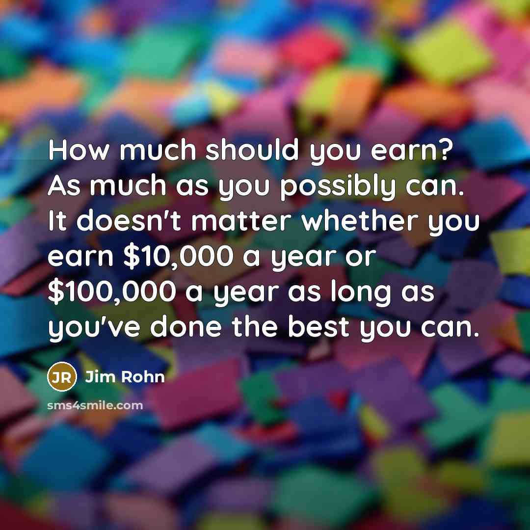 “How much should you earn? As much as you possibly…” quote by Jim Rohn