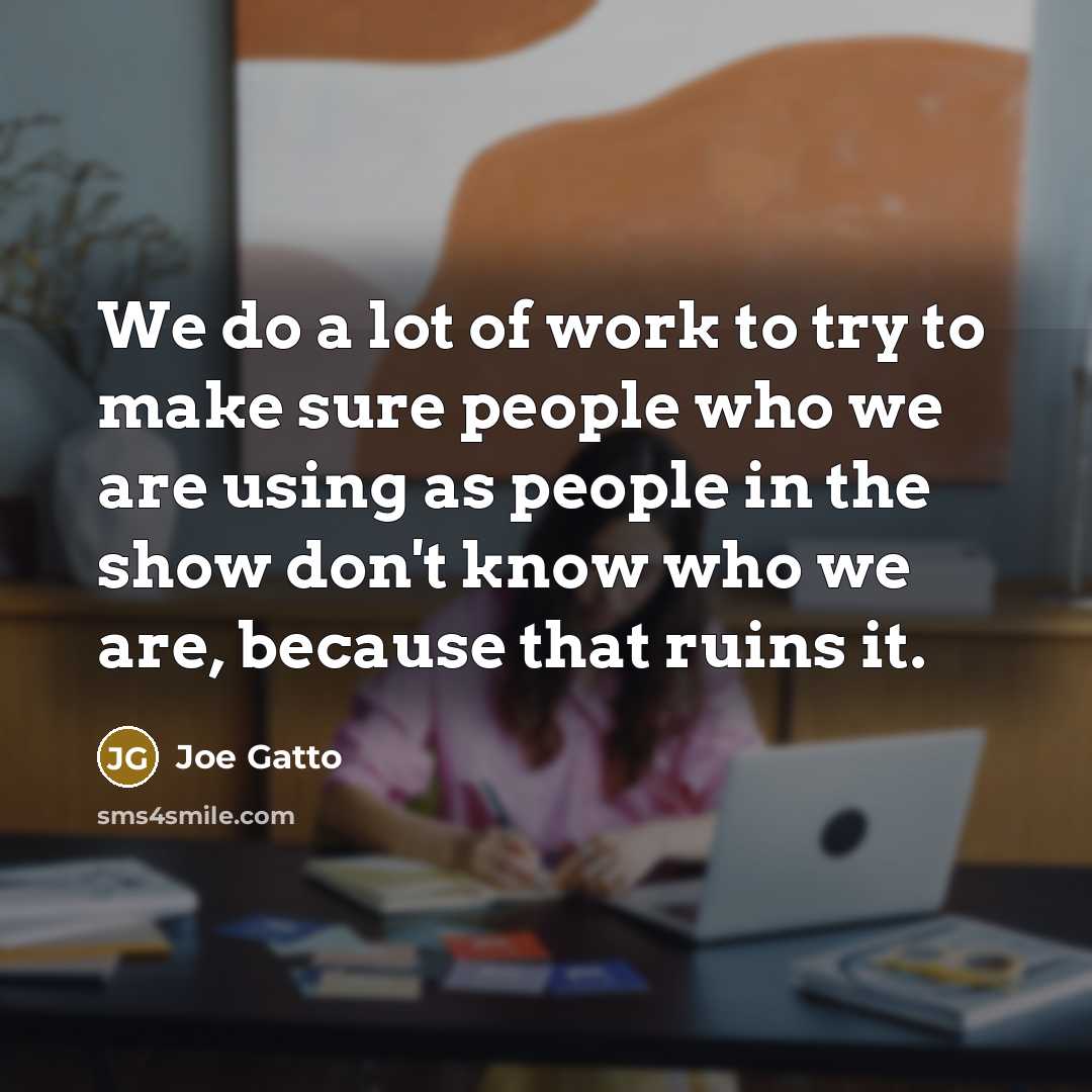 “We do a lot of work to try to make…” quote by Joe Gatto