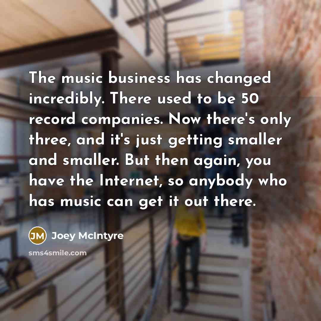“The music business has changed incredibly. There used to be…” quote by Joey McIntyre