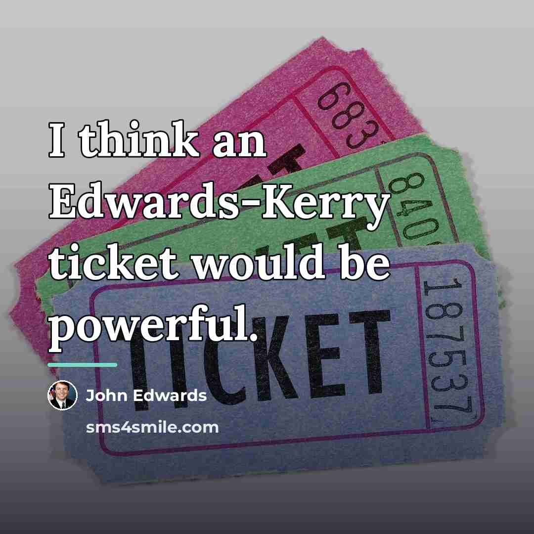 “I think an Edwards-Kerry ticket would be powerful.…” quote by John Edwards