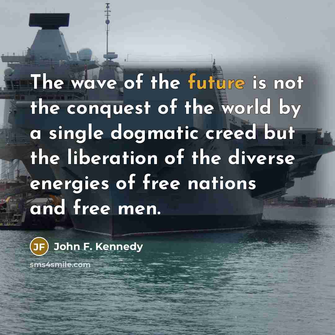 “The wave of the future is not the conquest of…” quote by John F. Kennedy