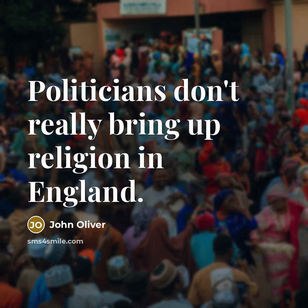 “Politicians don't really bring up religion in England.…” quote by John Oliver
