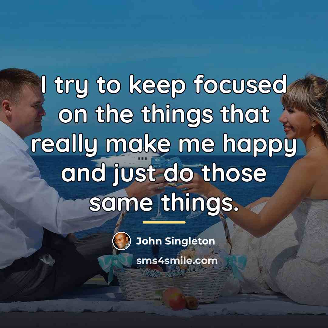 “I try to keep focused on the things that really…” quote by John Singleton
