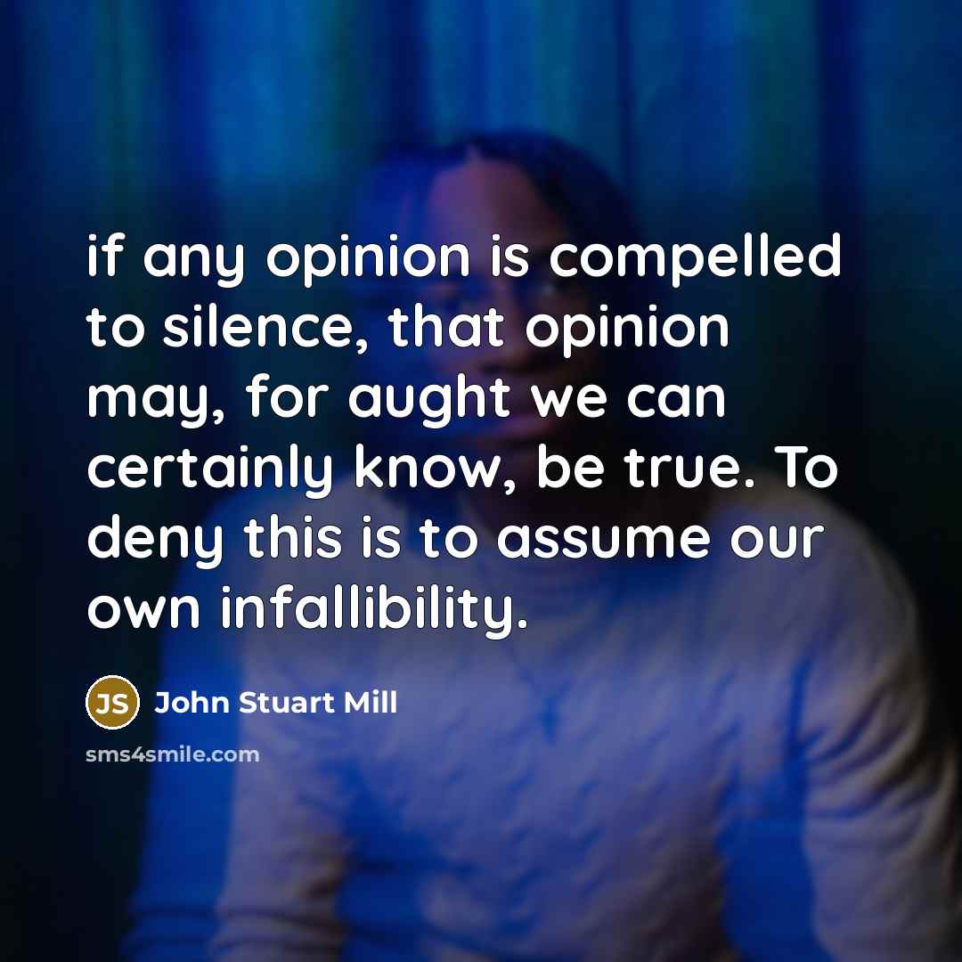 “if any opinion is compelled to silence, that opinion may,…” quote by John Stuart Mill