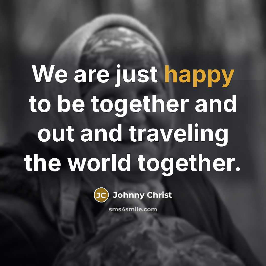 “We are just happy to be together and out and…” quote by Johnny Christ