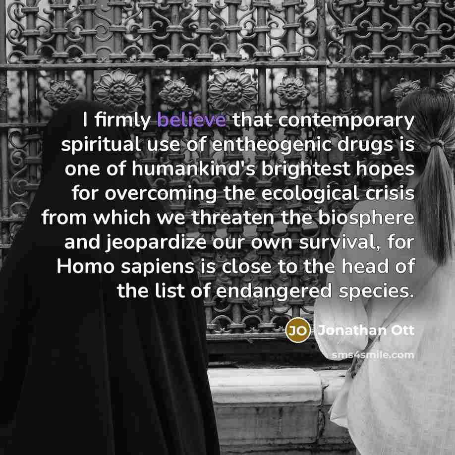 “I firmly believe that contemporary spiritual use of entheogenic drugs…” quote by Jonathan Ott